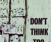 Don't think too much 