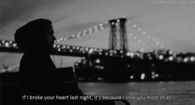 If I broke your heart