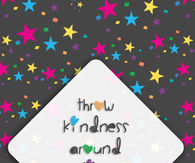 Throw kindness around 
