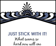 Stick with it
