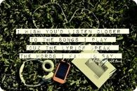 I wish you'd listen closer