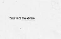 you left me alone