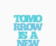 tomorrow is a new day