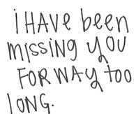 missing you for way to long