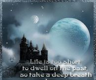 Life is too short to dwell on the past....