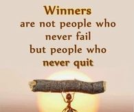 Winners are not people who never fail but people who never quit