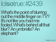 What's the point of blurring out the middle finger on TV?