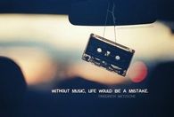 Without music, life would be a mistake