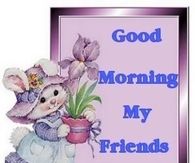 Good Morning My Friends