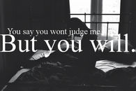 You say you won't judge me