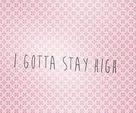 I Gotta Stay High