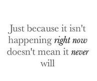 Just Because It Isnt Happening Right Now