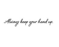 always keep your head up