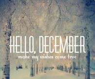 Hello December Make My Wishes Come True