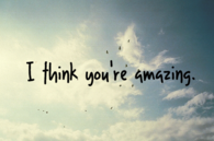 I think you're amazing