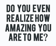 Do you realize how amazing you are?