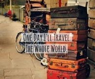 One day I'll travel the world