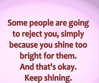 some people are going to reject you