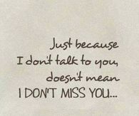 I miss you