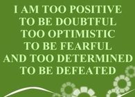 I am too positive to be doubtful......