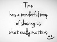 Time has a wonderful way of showing us what really matters....