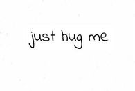 Just hug me