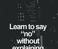 Learn to say no without explaining yourself