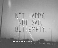 Not happy, not sad but empty