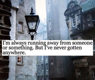 'm always running away