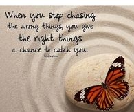 when you stop chasing the wrong things