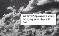 We haven't spoken in a while