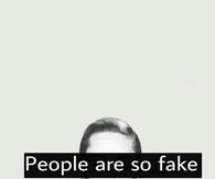 People are so fake