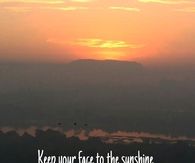 Keep your face to the sunshine