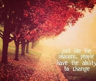 Just like the seasons, people have the ability to change