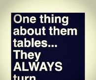 The tables always turn