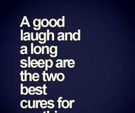 A good laugh and a long sleep