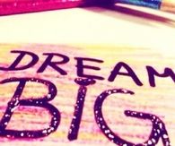 Dream big