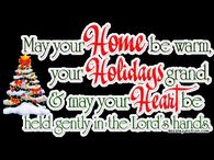 May your home be warm, your holidays grand and may your heart be held gently in the Lord's hands