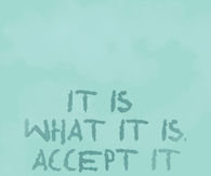 It is what it is 