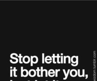 Stop Letting it Bother You
