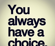 You Have A Choice