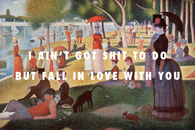 I ain't got shit to do but fall in love with you