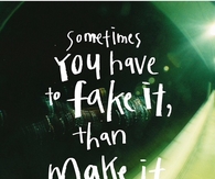 Fake it Than Make It