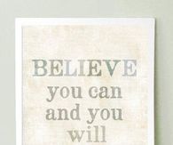Believe you can and you will