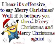  I hear it's offensive to say Merry Christmas