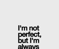 Im not perfect but im always myself