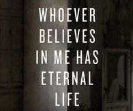 Whoever believes in me has eternal life