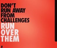 Run over your challenges