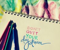 Don't quit your daydream