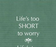 Life's too short